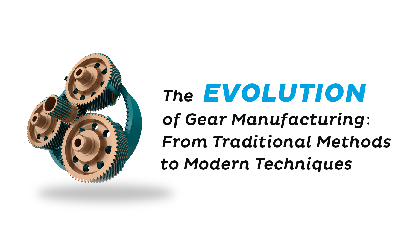 Gear-Manufacturing-From-Traditional-Methods-to-Modern-Techniques
