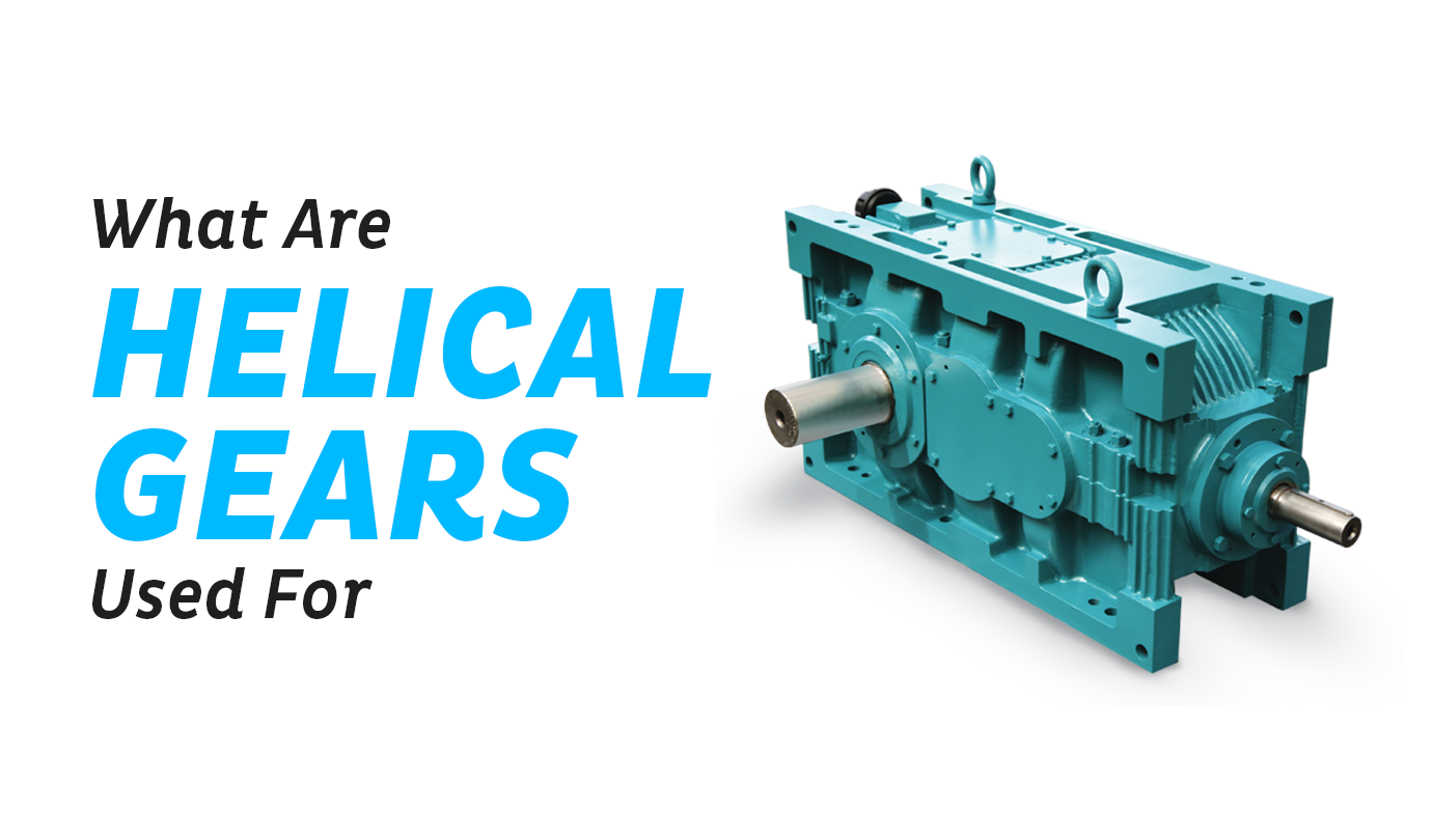 What Are Helical Gears Used For
